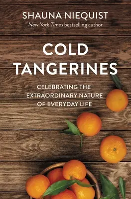 Chladné mandarinky: Oslava výjimečnosti každodenního života - Cold Tangerines: Celebrating the Extraordinary Nature of Everyday Life