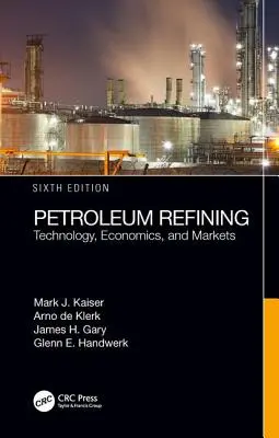 Rafinace ropy: Petrolejářství: Technologie, ekonomika a trhy, šesté vydání - Petroleum Refining: Technology, Economics, and Markets, Sixth Edition