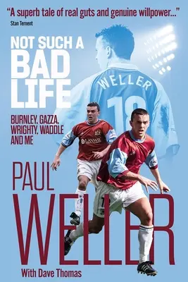 Není to tak špatný život - Burnley, Gazza, Wrighty, Waddle a já - Not Such a Bad Life - Burnley, Gazza, Wrighty, Waddle and Me