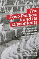 Postpolitika a její nespokojenost: Prostory depolitizace, přízraky radikální politiky. - The Post-Political and Its Discontents: Spaces of Depoliticisation, Spectres of Radical Politics