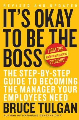 Je v pořádku být šéfem: Průvodce krok za krokem, jak se stát manažerem, kterého vaši zaměstnanci potřebují - It's Okay to Be the Boss: The Step-By-Step Guide to Becoming the Manager Your Employees Need