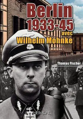 Berlín 1933-45: S Wilhelmem Mohnkem - Berlin 1933-45: Avec Wilhelm Mohnke