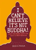 Nemohu uvěřit, že to není Buddha!: Co nás mohou falešné Buddhovy citáty naučit o buddhismu? - I Can't Believe It's Not Buddha!: What Fake Buddha Quotes Can Teach Us about Buddhism