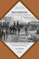 Rozhodnutí o kampani v Atlantě: Jednadvacet zásadních rozhodnutí, která určila průběh operace v Atlantě. - Decisions of the Atlanta Campaign: The Twenty-One Critical Decisions That Defined the Operation