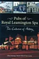 Hospody v Royal Leamington Spa - dvě století historie - Pubs of Royal Leamington Spa - Two Centuries of History