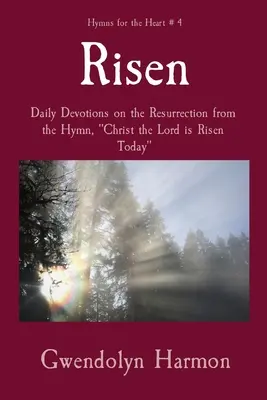 Vzkříšený: Kristus Pán dnes vstal z mrtvých: Denní pobožnosti o vzkříšení z hymnu Kristus Pán dnes vstal z mrtvých. - Risen: Daily Devotions on the Resurrection from the Hymn, Christ the Lord is Risen Today