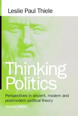 Myšlení politiky: Perspektivy antické, novověké a postmoderní politické teorie. - Thinking Politics: Perspectives in Ancient, Modern, and Postmodern Political Theory