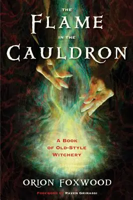 Plamen v kotli: Kniha o čarodějnictví starého stylu - The Flame in the Cauldron: A Book of Old-Style Witchery