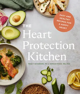 Kuchyně na ochranu srdce: Snadné a zdravé recepty pro šťastné srdce: Kuchyně pro ochranu srdce: Snadné a zdravé recepty pro šťastné srdce - The Heart Protection Kitchen: Easy and Healthy Recipes for a Happy Heart