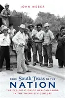 Od jižního Texasu k národu: (The Exploitation of Mexican Labour in the Twentieth Century) - From South Texas to the Nation: The Exploitation of Mexican Labor in the Twentieth Century