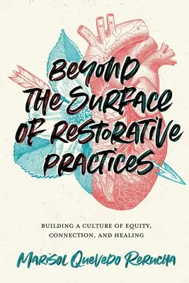 Za povrch restorativních postupů: Na povrch: budování kultury spravedlnosti, propojení a uzdravení - Beyond the Surface of Restorative Practices: Building a Culture of Equity, Connection, and Healing