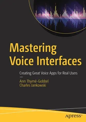 Zvládnutí hlasových rozhraní: Vytváření skvělých hlasových aplikací pro skutečné uživatele - Mastering Voice Interfaces: Creating Great Voice Apps for Real Users