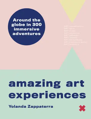 Úžasná umělecká dobrodružství: Vydejte se na cestu kolem světa ve 400 strhujících zážitcích. - Amazing Art Adventures: Around the World in 400 Immersive Experiences
