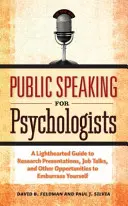 Veřejné projevy pro psychology: Vydání: Odlehčený průvodce prezentací výzkumu, přednáškami o zaměstnání a dalšími příležitostmi, jak se ztrapnit. - Public Speaking for Psychologists: A Lighthearted Guide to Research Presentation, Jobs Talks, and Other Opportunities to Embarrass Yourself