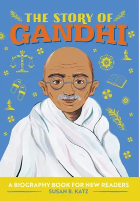 Příběh Gándhího: Životopisná kniha pro začínající čtenáře - The Story of Gandhi: A Biography Book for New Readers