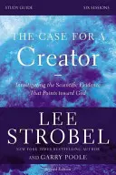 The Case for a Creator, Study Guide (Případ pro Stvořitele, studijní příručka): Vědecké důkazy o Bohu, příručka: Případ pro tvůrce, studijní příručka. - The Case for a Creator, Study Guide: Investigating the Scientific Evidence That Points Toward God