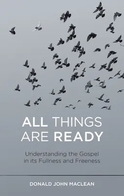 Vše je připraveno: Pochopení evangelia v jeho plnosti a svobodě - All Things Are Ready: Understanding the Gospel in Its Fullness and Freeness