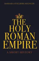 Svatá říše římská: Krátké dějiny císařské říše - The Holy Roman Empire: A Short History
