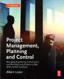 Řízení, plánování a kontrola projektů: Řízení inženýrských, stavebních a výrobních projektů podle standardů Pmi, APM a BSI. - Project Management, Planning and Control: Managing Engineering, Construction and Manufacturing Projects to Pmi, APM and BSI Standards