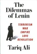 Dilemata Lenina: Terorismus, válka, impérium, láska, revoluce: knihy Lenina: Terorismus, válka, impérium, láska, revoluce - The Dilemmas of Lenin: Terrorism, War, Empire, Love, Revolution