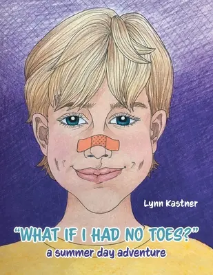 Co kdybych neměl prsty na nohou?: dobrodružství letního dne - What If I Had No Toes?: a summer day adventure