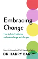 Přijímání změn - Jak si vybudovat odolnost a dosáhnout toho, aby vám změny prospívaly - Embracing Change - How to build resilience and make change work for you