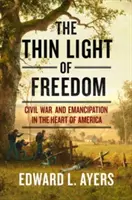 Tenké světlo svobody: Občanská válka a emancipace v srdci Ameriky - The Thin Light of Freedom: The Civil War and Emancipation in the Heart of America