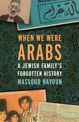 Když jsme byli Arabové: Zapomenutá historie židovské rodiny - When We Were Arabs: A Jewish Family's Forgotten History