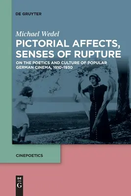 Obrazové afekty, smysly roztržení: K poetice a kultuře německého populárního filmu 1910-1930 - Pictorial Affects, Senses of Rupture: On the Poetics and Culture of Popular German Cinema, 1910-1930