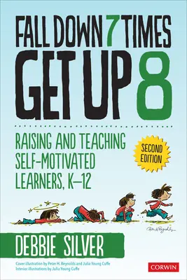 Padni sedmkrát, vstaň osmkrát: Výchova a výuka sebemotivovaných žáků, K-12 - Fall Down 7 Times, Get Up 8: Raising and Teaching Self-Motivated Learners, K-12