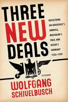 Tři nové dohody: Tři nové dohody: úvahami o Rooseveltově Americe, Mussoliniho Itálii a Hitlerově Německu v letech 1933-1939. - Three New Deals: Reflections on Roosevelt's America, Mussolini's Italy, and Hitler's Germany, 1933-1939