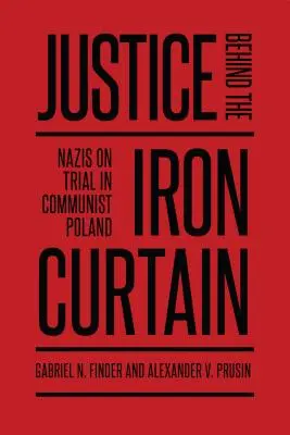 Spravedlnost za železnou oponou: Nacisté před soudem v komunistickém Polsku - Justice Behind the Iron Curtain: Nazis on Trial in Communist Poland