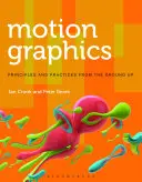 Pohybová grafika: Zásady a postupy od základů - Motion Graphics: Principles and Practices from the Ground Up