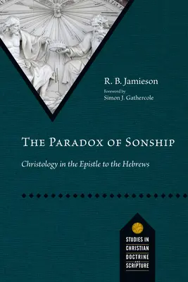 Paradox synovství: Paradox synovství: christologie v Listu Židům - The Paradox of Sonship: Christology in the Epistle to the Hebrews