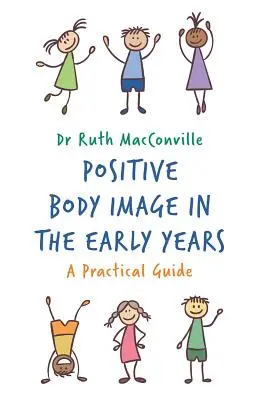 Pozitivní obraz těla v raném věku: Praktický průvodce - Positive Body Image in the Early Years: A Practical Guide