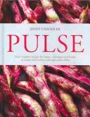 Pulse - skutečně moderní recepty na fazole, cizrnu a čočku, které lákají masožravce i vegetariány. - Pulse - truly modern recipes for beans, chickpeas and lentils, to tempt meat eaters and vegetarians alike