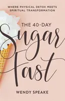40denní půst od cukru: 40 dní 40 dnů: kde se fyzická detoxikace setkává s duchovní proměnou - The 40-Day Sugar Fast: Where Physical Detox Meets Spiritual Transformation