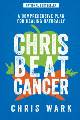 Chris porazil rakovinu: Knížka: Komplexní plán pro přirozené uzdravení Rakovina: Knížka: Komplexní plán pro přirozené uzdravení - Chris Beat Cancer: A Comprehensive Plan for Healing Naturally