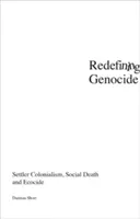 Redefinování genocidy: Kolonialismus osadníků, sociální smrt a ekocida - Redefining Genocide: Settler Colonialism, Social Death and Ecocide