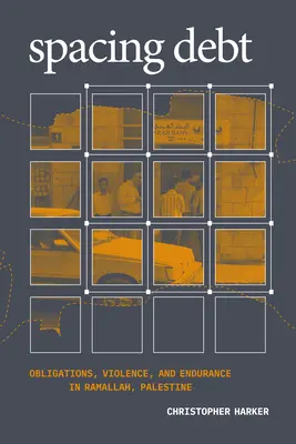 Dluh za odstup: závazky, násilí a vytrvalost v palestinském Ramalláhu - Spacing Debt: Obligations, Violence, and Endurance in Ramallah, Palestine