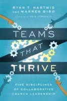 Týmy, kterým se daří: Pět disciplín spolupracujícího vedení církve - Teams That Thrive: Five Disciplines of Collaborative Church Leadership