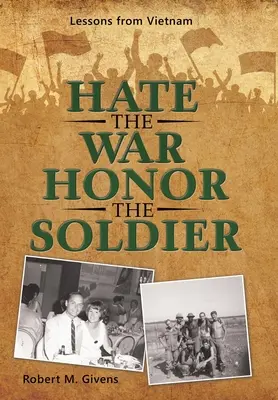Nenávidět válku ctít vojáka: Poučení z Vietnamu - Hate the War Honor the Soldier: Lessons from Vietnam