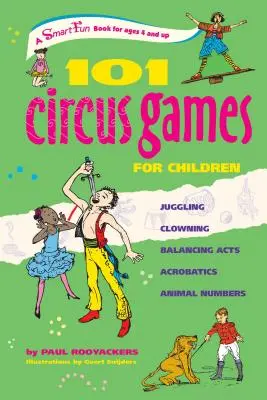 101 cirkusových her pro děti: Žonglování Klauniáda Balancování Akrobacie Čísla se zvířaty - 101 Circus Games for Children: Juggling Clowning Balancing Acts Acrobatics Animal Numbers
