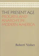 Současný věk: Pokrok a anarchie v moderní Americe - The Present Age: Progress and Anarchy in Modern America