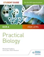 Příručka pro studenty OCR A-level Biology: Praktická biologie - OCR A-level Biology Student Guide: Practical Biology