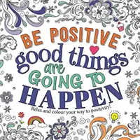 Buďte pozitivní: Dobré věci se budou dít - Be Positive: Good Things are Going to Happen