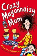 Bláznivá máma Mayonnaisy - Crazy Mayonnaisy Mum
