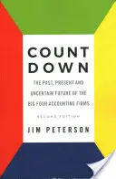 Count Down: Minulost, současnost a nejistá budoucnost velké čtyřky účetních firem - druhé vydání - Count Down: The Past, Present and Uncertain Future of the Big Four Accounting Firms - Second Edition