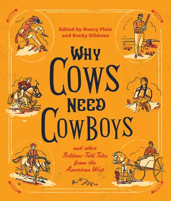 Proč krávy potřebují kovboje: a další zřídka vyprávěné příběhy z amerického Západu - Why Cows Need Cowboys: and Other Seldom-Told Tales from the American West