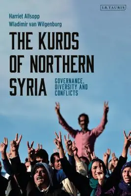Kurdové v severní Sýrii: Sýrie v Sýrii: správa, rozmanitost a konflikty - The Kurds of Northern Syria: Governance, Diversity and Conflicts